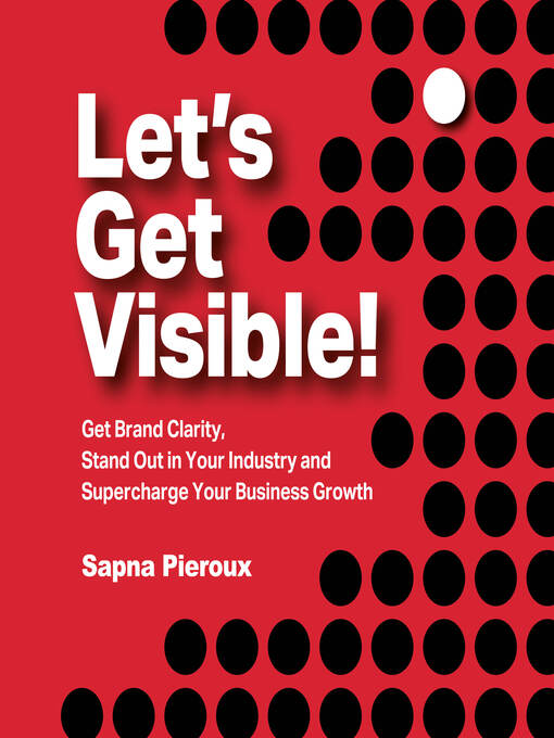 Title details for Let's Get Visible! by Sapna Pieroux - Available